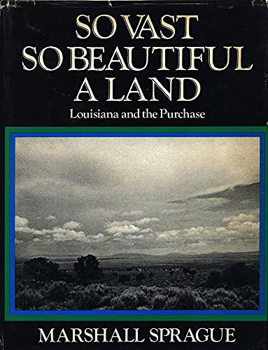 Beispielbild fr So Vast, So Beautiful a Land: Louisiana and the Purchase zum Verkauf von HPB-Movies