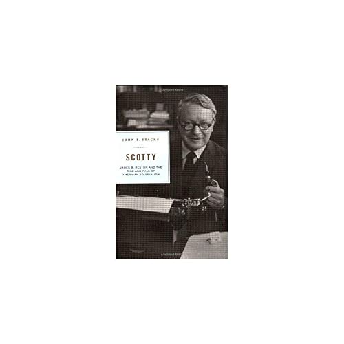 Stock image for Scotty: James B. Reston and the Rise and Fall of American Journalism for sale by Your Online Bookstore