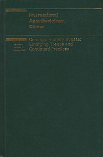 Stock image for International Anesthesiology Clinics Volume 34, Number 2, Spring 1996: Cardiopulmonary Bypass: Emerging Trends and Continued Practices for sale by A Squared Books (Don Dewhirst)