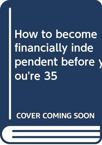 Beispielbild fr How to become financially independent before you're 35 zum Verkauf von Wonder Book