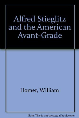 9780316814607: Alfred Stieglitz and the American Avant-Grade