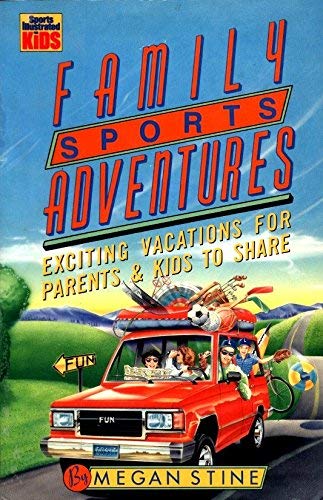 Family Sports Adventures: Exciting Sports-Filled Vacations for Parents & Kids to Share (9780316816267) by Stine, Megan