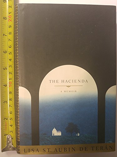 The Hacienda: A Memoir (9780316816342) by St. Aubin De Teran, Lisa; Teran, Lisa St. Aubin De