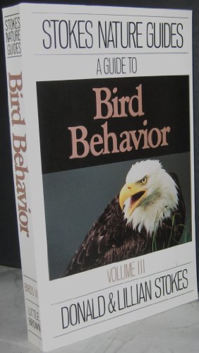 Stokes Guide to Bird Behavior, Vol. 3 (9780316817172) by Donald W. Stokes; Lillian Q. Stokes