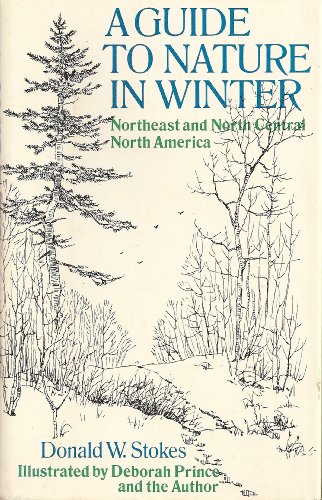 A Guide to Nature in Winter: Northeast and North Central North America (9780316817202) by Stokes, Donald W.