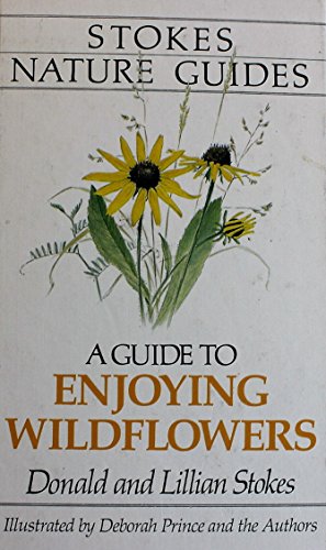 A guide to enjoying wildflowers (Stokes nature guides) (9780316817288) by Stokes, Donald W