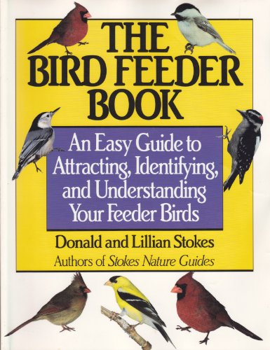 Imagen de archivo de The Bird Feeder Book: Attracting, Identifying, Understanding Feeder Birds a la venta por SecondSale