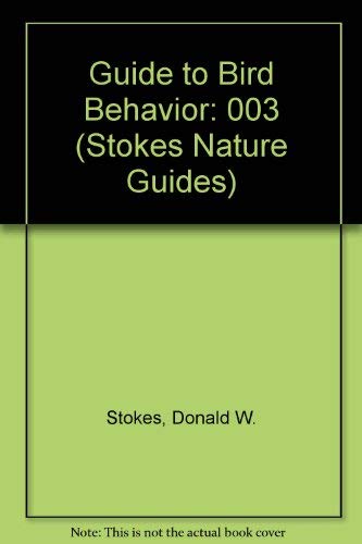 A Guide to Bird Behavior Volume 3 (Stokes Nature Guides) (9780316817370) by Stokes, Donald W.; Stokes, Lillian Q.