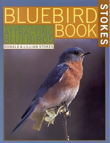Beispielbild fr The Bluebird Book: The Complete Guide to Attracting Bluebirds (Stokes Backyard Nature Books) zum Verkauf von Wonder Book