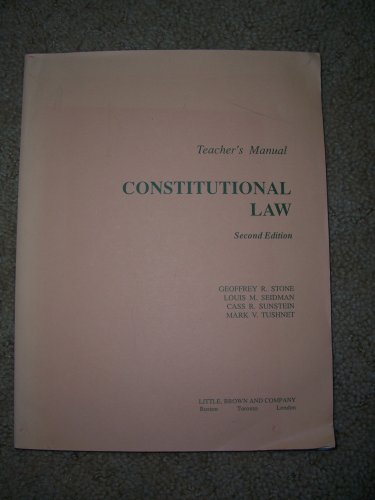 Teacher's Manual Constitutional Law Second Edition (9780316817790) by Geoffrey R. Stone; Louis Michael Seidman; Cass R. Sunstein; Mark V. Tushnet