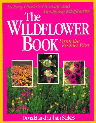 Imagen de archivo de The Wildflower Book From the Rockies West: An Easy Guide to Growing and Identifying Wildflowers (Stokes Backyard Nature Books) a la venta por Wonder Book