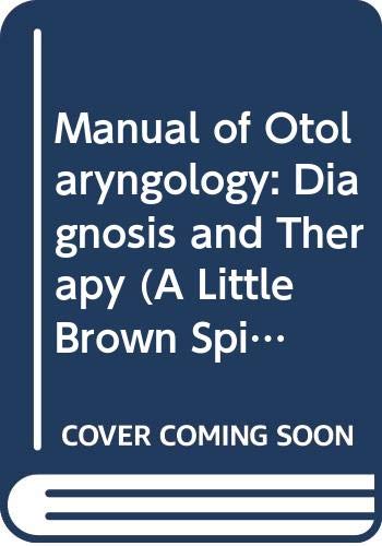 9780316819688: Manual of Otolaryngology: Diagnosis and Therapy (A Little Brown Spiral Manual)