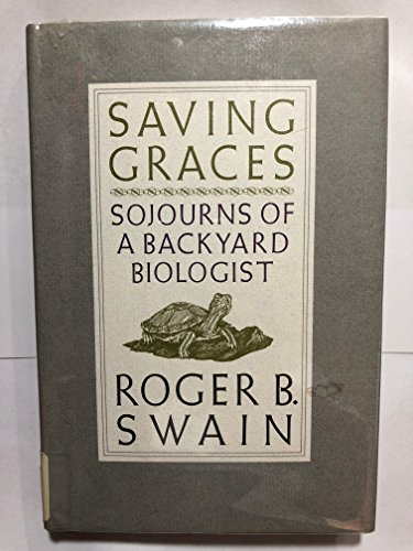 Beispielbild fr Saving Graces: Sojourns of a Backyard Biologist zum Verkauf von Wonder Book