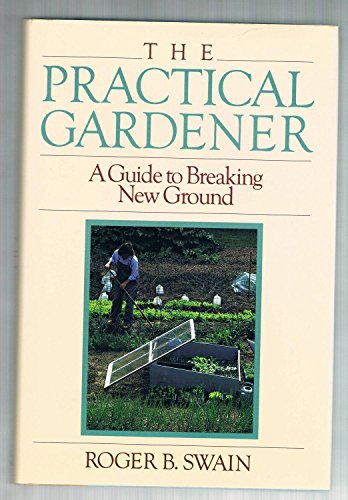 Beispielbild fr The Practical Gardener : A Guide to Breaking New Ground zum Verkauf von Better World Books