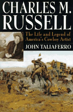 9780316831901: Charles M. Russell: The Life and Legend of America's Cowboy Artist