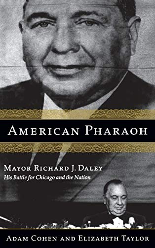 Beispielbild fr American Pharaoh: Mayor Richard J. Daley - His Battle for Chicago and the Nation zum Verkauf von KuleliBooks