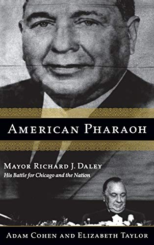 9780316834032: American Pharaoh: Mayor Richard J. Daley: His Battle for Chicago and the Nation