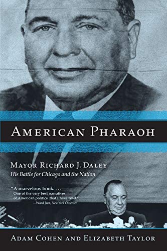 Beispielbild fr American Pharaoh: Mayor Richard J. Daley - His Battle for Chicago and the Nation zum Verkauf von SecondSale