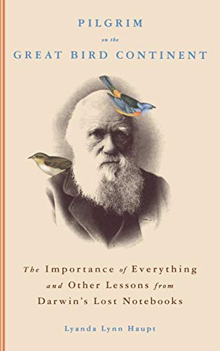 Stock image for Pilgrim on the Great Bird Continent: The Importance of Everything and Other Lessons from Darwin's Lost Notebooks for sale by Tahoma Tales