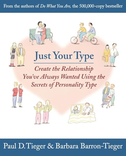 Just Your Type: Create the Relationship You've Always Wanted Using the Secrets of Personality Type (9780316845694) by Barron, Barbara; Tieger, Paul D.