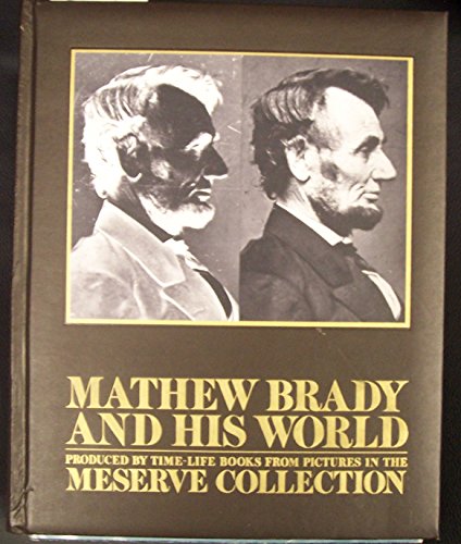 Imagen de archivo de Mathew Brady and His World Produced by Time-Life Books from Pictures in the Meserve Collection a la venta por Kingship Books