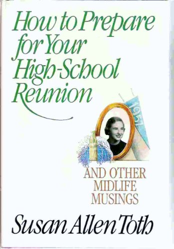 Imagen de archivo de How to Prepare for Your High School Reunion, and Other Midlife Musings: And Other Mid-Life Musings a la venta por ThriftBooks-Dallas