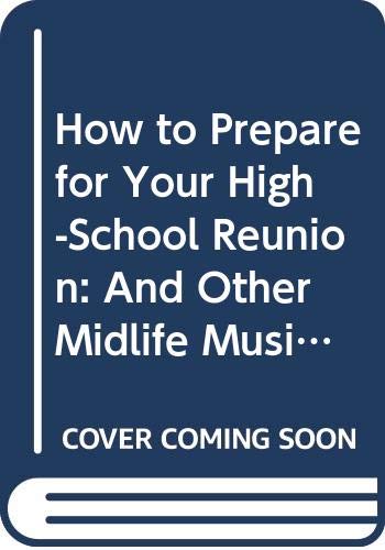 Beispielbild fr How to Prepare for Your High-School Reunion : And Other Midlife Musings zum Verkauf von Better World Books