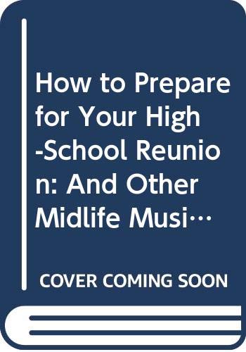 9780316850971: How to Prepare for Your High-School Reunion: And Other Midlife Musings