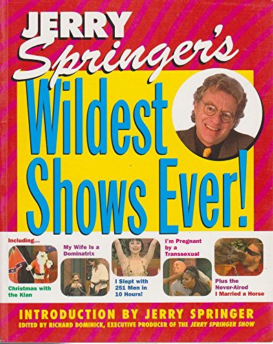 Jerry Springers Wildest Shows Ever (9780316851565) by Richard Dominick