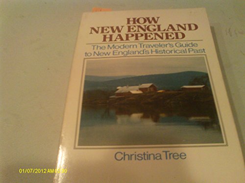 9780316852609: How New England Happened: A Guide to New England Through Its History