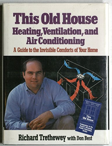 Stock image for This Old House Heating, Ventilation, and Air Conditioning : A Guide to the Invisible Comforts of Your Home for sale by Better World Books