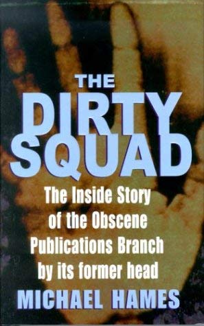 The Dirty Squad. The Inside Story of the Obscene Publications Branch by its Former Head.
