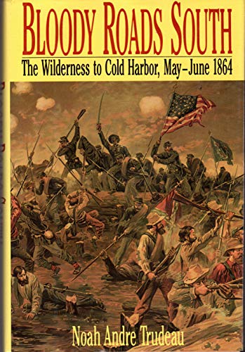 Stock image for Bloody Roads South: The Wilderness to Cold Harbor, May-June 1864 for sale by WorldofBooks