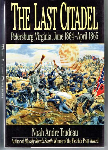 Beispielbild fr Last Citadel : Petersburg, Virginia, June 1864-April 1865 zum Verkauf von Better World Books