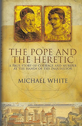 9780316854917: The Pope and the Heretic: A True Story of Courage and Murder at the Hands of the Inquisition