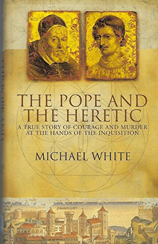 The pope and the Heretic : a true story of Courage and Murder at the hands of The Inquisition