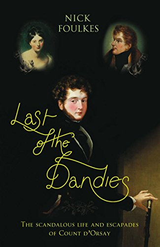 Stock image for Last of the Dandies: The Scandalous Life and Escapades of Count D'Orsay for sale by WorldofBooks