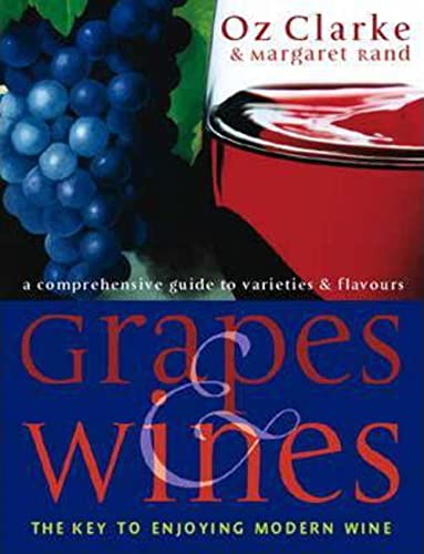 Imagen de archivo de Grapes and Wines : A Comprehensive Guide to Varieties and Flavours - The Key to Enjoying Modern Wine a la venta por Better World Books Ltd