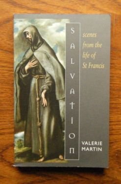 Salvation: Scenes from the Life of St Francis (9780316857826) by Valerie Martin