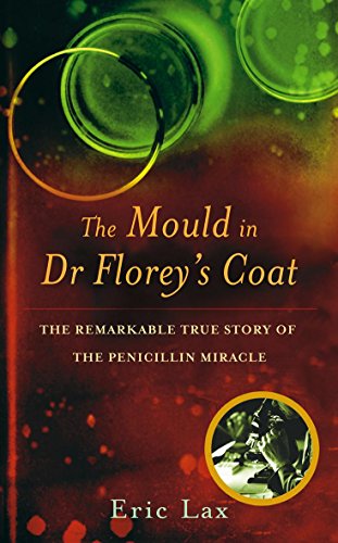 Imagen de archivo de The Mould In Dr Florey's Coat: The Remarkable True Story of the Penicillin Miracle: How Penicillin Began the Age of Miracle Cures a la venta por WorldofBooks