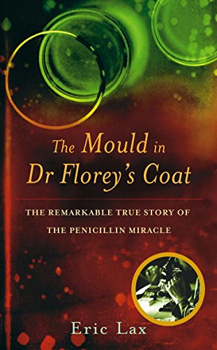 Stock image for The Mould In Dr Florey's Coat: The Remarkable True Story of the Penicillin Miracle: How Penicillin Began the Age of Miracle Cures for sale by WorldofBooks