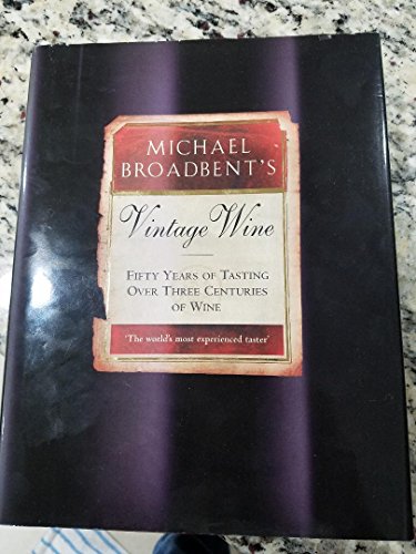 Imagen de archivo de Michael Broadbent's Vintage Wine: 50 Years of Tasting the World's Finest Wines a la venta por Ammareal