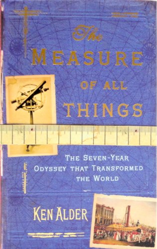 The Measure of All Things The Seven-Year Odyssey and Hidden Error That Transformed the World