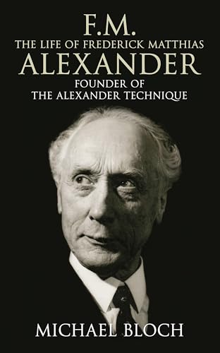 9780316860482: F.M.: The Life Of Frederick Matthias Alexander