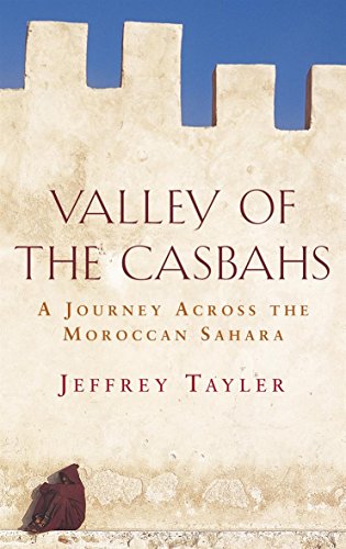 Imagen de archivo de Valley of the Casbahs : A Journey Across the Moroccan Sahara a la venta por Bookmans