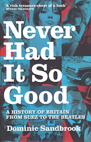 Imagen de archivo de Never Had it So Good: A History of Britain from Suez to the Beatles a la venta por AwesomeBooks
