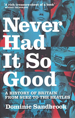 9780316860833: Never Had It So Good: A History of Britain from Suez to the Beatles