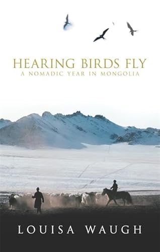 Stock image for Hearing Birds Fly: A Year in a Mongolian Village for sale by WorldofBooks
