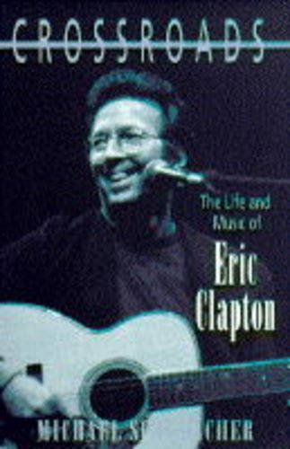 Beispielbild fr Crossroads: The Life and Music of Eric Clapton zum Verkauf von WorldofBooks