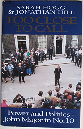 Stock image for Too Close to Call: Power and Politics - John Major in No. 10 for sale by AwesomeBooks